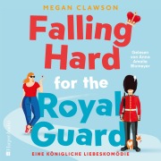 Cover-Bild zum Titel 'Falling Hard for the Royal Guard. Eine königliche Liebeskomödie (ungekürzt)' von 'Megan Clawson'