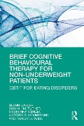 Cover-Bild zum Titel 'Brief Cognitive Behavioural Therapy for Non-Underweight Patients' von 'Glenn Waller, Hannah Turner, Madeleine Tatham, Tracey Wade, Victoria Mountford'