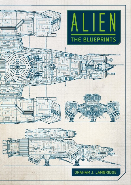 Alien: The Blueprints - Graham J. Langridge