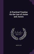 Cover-Bild zum Titel 'A Practical Treatise On the Law of Juries and Jurors' von 'Henry Cary'