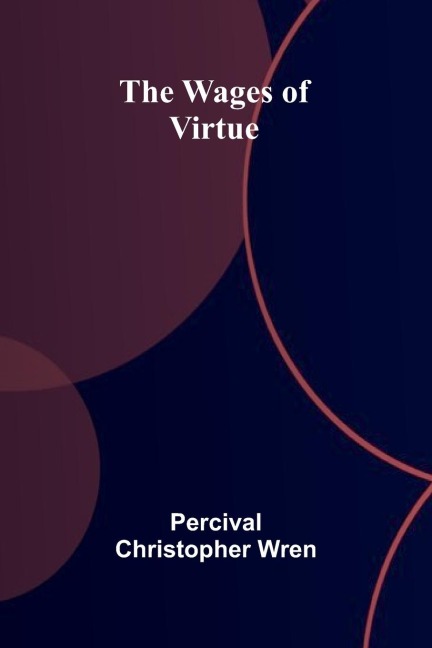 The Wages of Virtue - Percival Christopher Wren