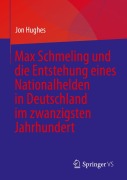 Cover-Bild zum Titel 'Max Schmeling und die Entstehung eines Nationalhelden in Deutschland im zwanzigsten Jahrhundert' von 'Jon Hughes'