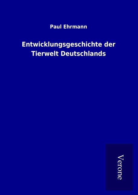 Entwicklungsgeschichte der Tierwelt Deutschlands - Paul Ehrmann
