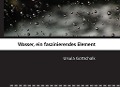 Cover-Bild zum Titel 'Wasser, ein faszinierendes Element' von 'Ursula Gottschalk'