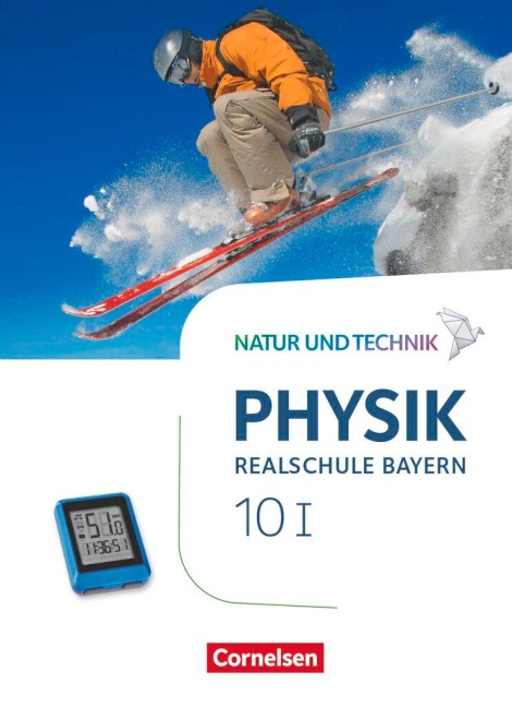 Natur und Technik - Physik Band 10: Wahlpflichtfächergruppe I - Realschule Bayern - Schülerbuch - Viola Bauer, Nico Hirschbolz, Christian Hörter, Peter Kiener, Sven Ungelenk