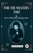 Cover-Bild zum Titel 'For the Master's Sake A Story of the Days of Queen Mary' von 'Holt Emily Sarah'