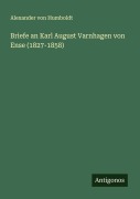 Briefe an Karl August Varnhagen von Ense (1827-1858) - Alexander Von Humboldt