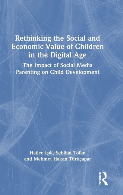 Rethinking the Social and Economic Value of Children in the Digital Age - Hatice I¿¿k, Sebihat Tofan, Mehmet Hakan Türkçapar