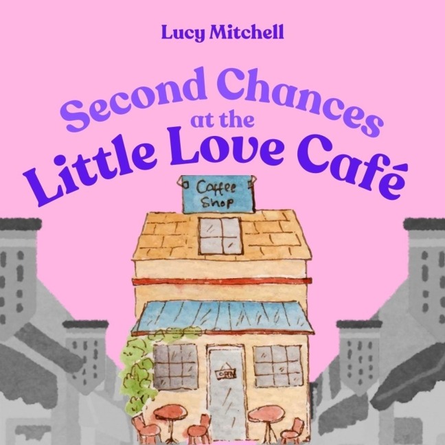 Second Chances At The Little Love Cafe - Lucy Mitchell