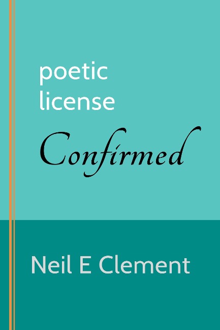Poetic License Confirmed - Neil E. Clement