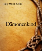 Cover-Bild zum Titel 'Dämonenkind' von 'Holly Marie Keller'