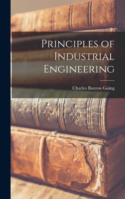 Principles of Industrial Engineering - Charles Buxton Going
