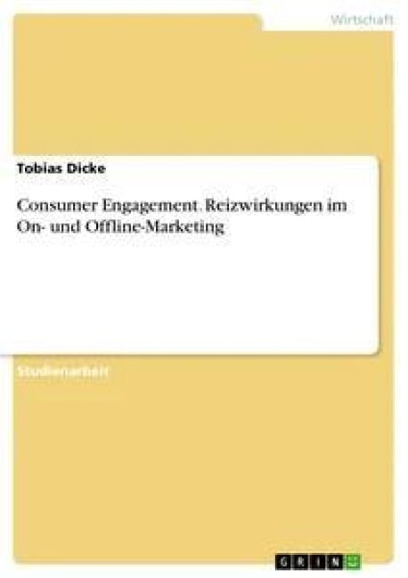 Consumer Engagement. Reizwirkungen im On- und Offline-Marketing - Tobias Dicke