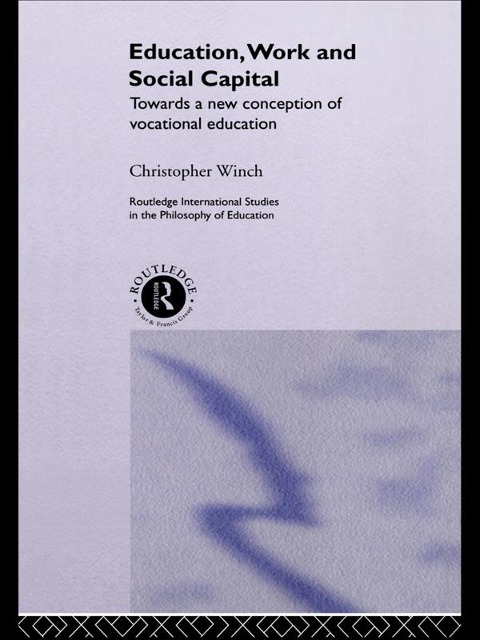 Education, Work and Social Capital - Christopher Winch