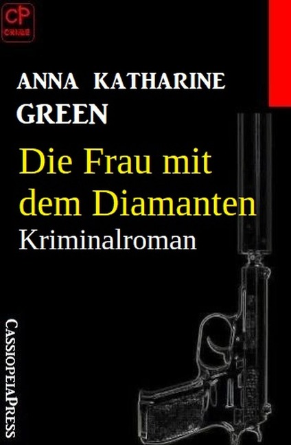 Die Frau mit dem Diamanten: Kriminalroman - Anna Katharine Green