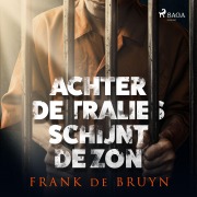 Cover-Bild zum Titel 'Achter de tralies schijnt de zon' von 'Frank de Bruyn'