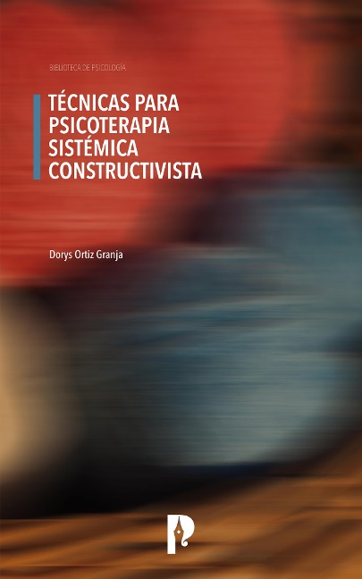 TÉCNICAS PARA PSICOTERAPIA SISTÉMICA CONSTRUCTIVISTA - Dorys Ortiz Granja