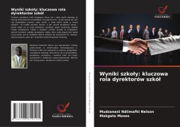 Cover-Bild zum Titel 'Wyniki szko¿y: kluczowa rola dyrektorów szkó¿' von 'Mudzanani Ndiimafhi Nelson, Makgato Moses'