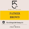 Cover-Bild zum Titel 'Father Brown: Kurzbiografie kompakt' von 'Jürgen Fritsche, Minuten, Minuten Biografien'