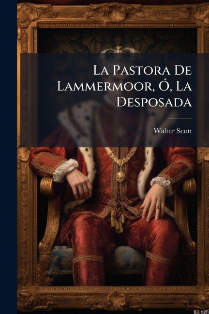 La Pastora De Lammermoor, Ã", La Desposada - Walter Scott
