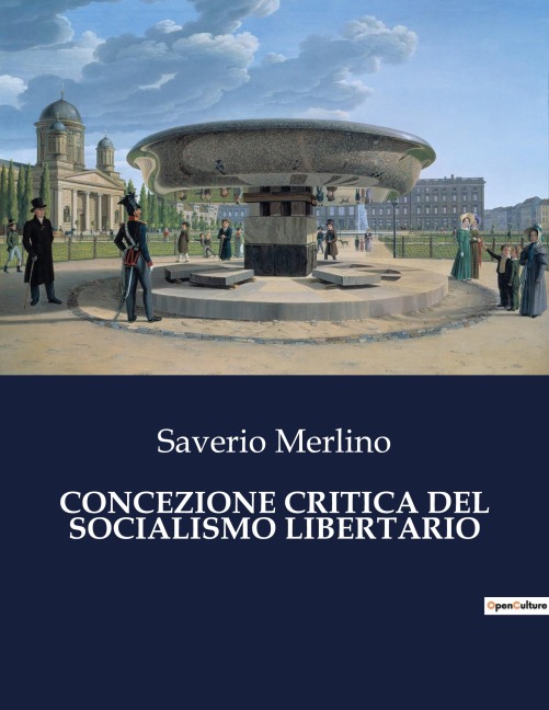 CONCEZIONE CRITICA DEL SOCIALISMO LIBERTARIO - Saverio Merlino