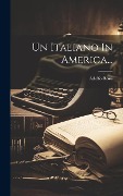 Un Italiano In America... - Adolfo Rossi