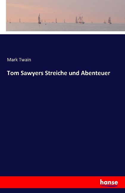 Tom Sawyers Streiche und Abenteuer - Mark Twain