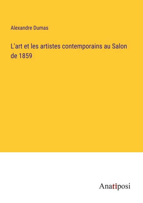 L'art et les artistes contemporains au Salon de 1859 - Alexandre Dumas