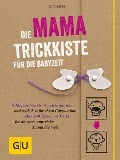 Die Mama-Trickkiste für die Babyzeit - Ute Glaser