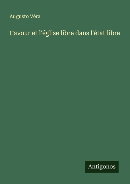 Cavour et l'église libre dans l'état libre - Augusto Véra