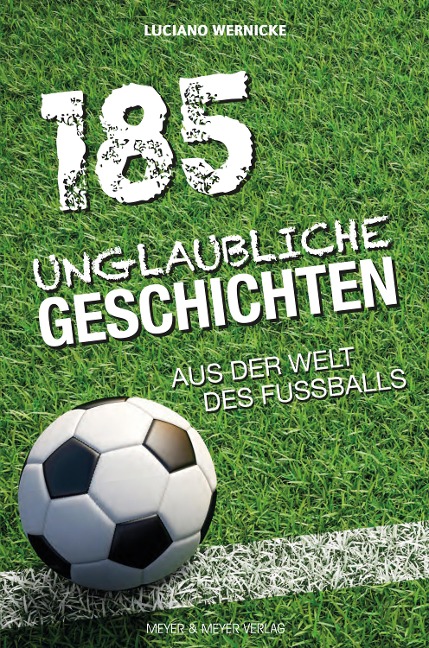 185 Unglaubliche Geschichten aus der Welt des Fußballs - Wernicke Luciano