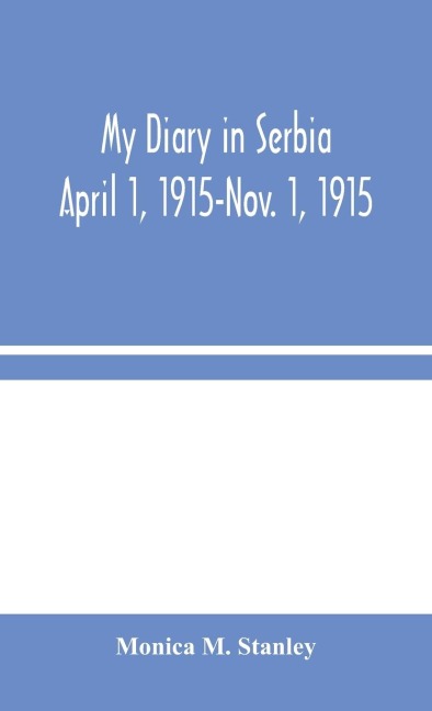 My Diary in Serbia - Monica M. Stanley