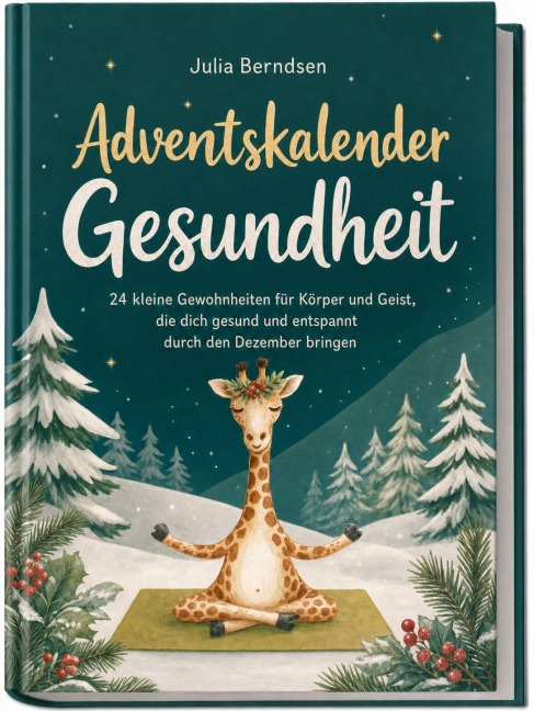 Adventskalender Gesundheit: 24 kleine Gewohnheiten für Körper und Geist, die dich gesund und entspannt durch den Dezember bringen - Julia Berndsen