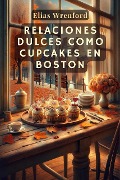 Relaciones dulces como cupcakes en Boston - Elias Wrenford