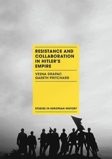 Resistance and Collaboration in Hitler's Empire - Vesna Drapac, Gareth Pritchard