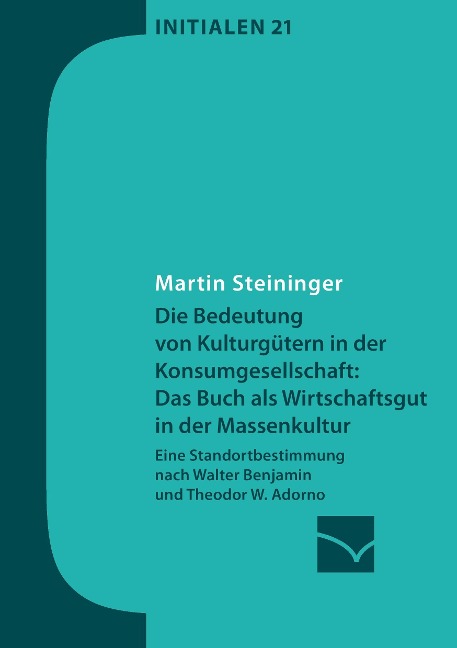 Die Bedeutung von Kulturgütern in der Konsumgesellschaft: das Buch als Wirtschaftsgut in der Massenkultur - Martin Steininger
