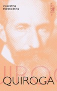 Cover-Bild zum Titel 'Cuentos Escogidos. Horacio Quiroga / Selected Stories: Horacio Quiroga' von 'Horacio Quiroga'