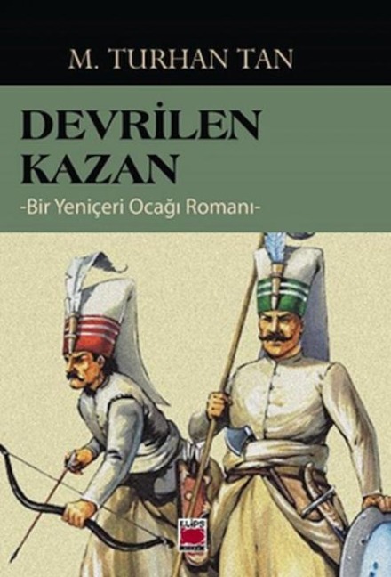 Devrilen Kazan -Bir Yeniceri Ocagi Romani- - M. Turhan Tan