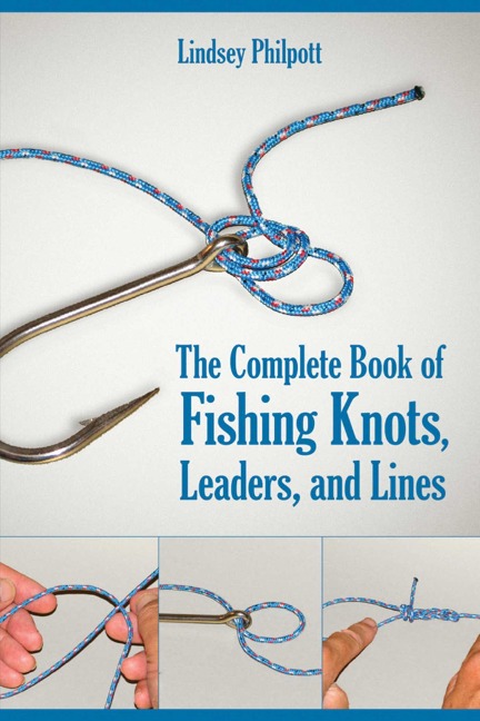 Complete Book of Fishing Knots, Leaders, and Lines - Lindsey Philpott