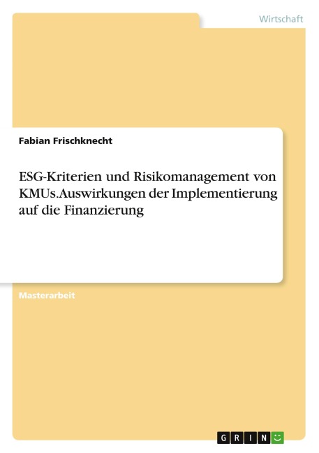 ESG-Kriterien und Risikomanagement von KMUs. Auswirkungen der Implementierung auf die Finanzierung - Fabian Frischknecht
