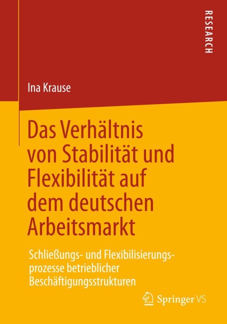 Das Verhältnis von Stabilität und Flexibilität auf dem deutschen Arbeitsmarkt - Ina Krause