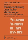 Tabellen zur Strukturaufklärung organischer Verbindungen mit spektroskopischen Methoden - E. Pretsch, T. Clerc, J. Seibl, W. Simon