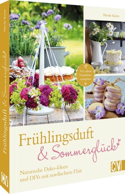 Frühlingsduft und Sommerglück: Naturnahe Deko-Ideen und DIYs mit nordischem Flair - Nicole Korte