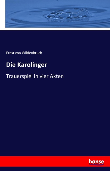 Die Karolinger - Ernst Von Wildenbruch