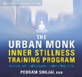 The Urban Monk Inner Stillness Training Program: How to Open Up and Awaken to the Infinite River of Life - Pedram Shojai