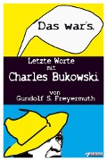 Cover-Bild zum Titel 'Das war's. Letzte Worte mit Charles Bukowski' von 'Gundolf S. Freyermuth'