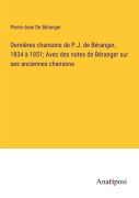 Cover-Bild zum Titel 'Dernières chansons de P.J. de Béranger, 1834 à 1851; Avec des notes de Béranger sur ses anciennes chansons' von 'Pierre-Jean de Béranger'