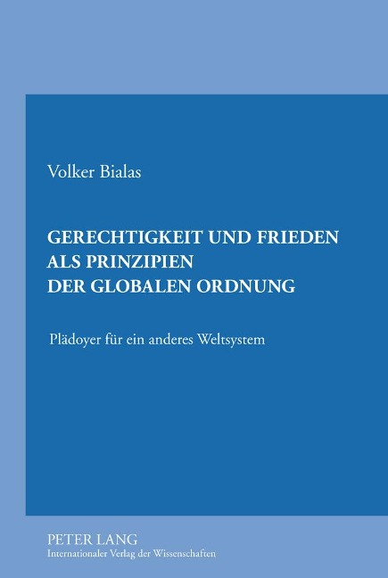 Gerechtigkeit und Frieden als Prinzipien der globalen Ordnung - Volker Bialas