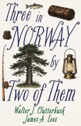 Cover-Bild zum Titel 'Three in Norway, by Two of Them' von 'Walter J. Clutterbuck, James A. Lees'