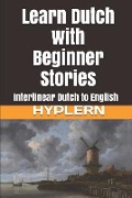 Learn Dutch with Beginner Stories: Interlinear Dutch to English - Bermuda Word Hyplern, Kees van den End